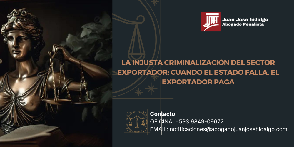 LA INJUSTA CRIMINALIZACIÓN DEL SECTOR EXPORTADOR: CUANDO EL ESTADO FALLA, EL EXPORTADOR PAGA 2 LA INJUSTA CRIMINALIZACIÓN DEL SECTOR EXPORTADOR CUANDO EL ESTADO FALLA EL EXPORTADOR PAGA